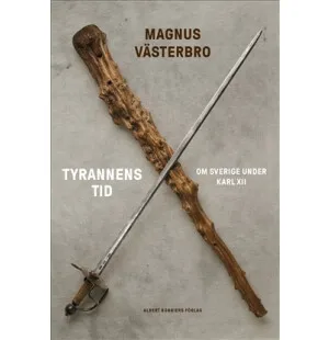 Tyrannens tid: om Sverige under Karl XII kuva