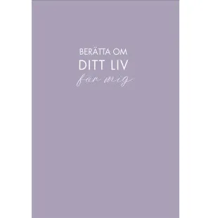 Berätta om ditt liv för mig, en bok att ge bort o kuva