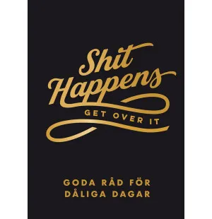 Shit happens get over it. Goda råd för dåliga daga kuva