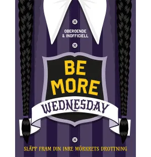 Be More Wednesday Släpp fram din inre mörkrets d kuva