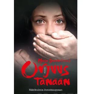 Orjuus tänään Näkökulmia ihmiskauppaan kuva