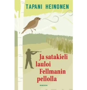 Ja satakieli lauloi Fellmanin pellolla kuva