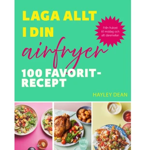 Laga allt i din airfryer, 100 favoritrecept kuva