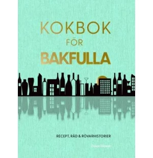 Kokbok för bakfulla. Recept, råd & rövarhistorier image