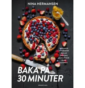 Baka på 30 minuter : underbara bakverk för fikasug kuva